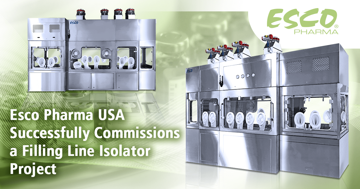 Esco Pharma USA Successfully Commissions a Filling Line Isolator Project Esco Pharma USA Successfully Commissions a Filling Line Isolator Project