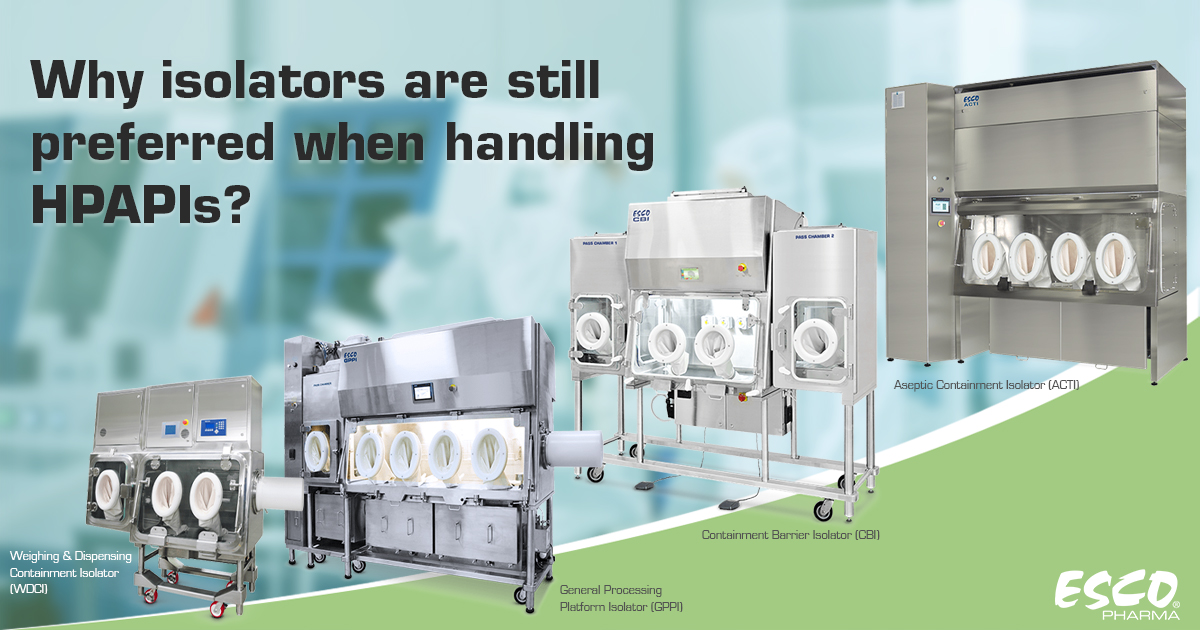 Why isolators are still preferred when handling HPAPIs? Why isolators are still preferred when handling HPAPIs?