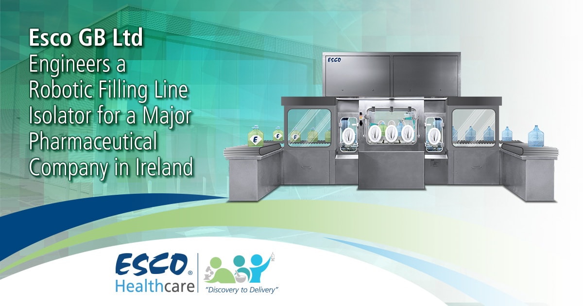 Esco GB Ltd Engineers a Robotic Filling Line Isolator for a Major Pharmaceutical Company in Ireland Esco GB Ltd Engineers a Robotic Filling Line Isolator for a Major Pharmaceutical Company in Ireland