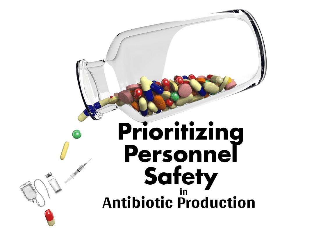 Prioritizing Personnel Safety in Antibiotic Production Prioritizing Personnel Safety in Antibiotic Production