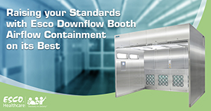 Raising Your Standards with Esco Downflow Booth Airflow Containment on Its Best